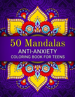 50 Mandalas: Anti-Anxiety Coloring Book for Teens: Beautiful Mandala Designs to Relieve Stress and Anxiety for Teenagers - Alex August