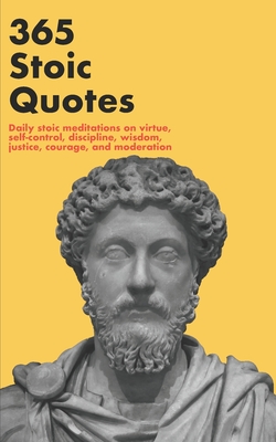 365 Stoic Quotes: Daily stoic meditations on virtue, self-control, discipline, wisdom, justice, courage, and moderation - Abstract Press