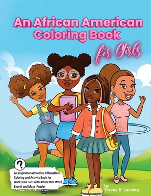 An African American Coloring Book for Girls: Activity Book for Black Girls with Positive Affirmations of Self-love Confidence Gratitude and a Can-Do A - Tracee B. Lancing