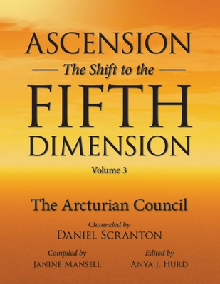 Ascension: The Shift to the Fifth Dimension Volume 3: The Arcturian Council - Anya J. Hurd
