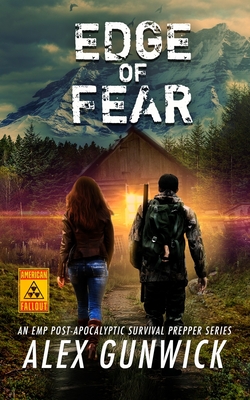 Edge of Fear: An EMP Post-Apocalyptic Survival Prepper Series - Alex Gunwick