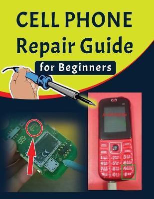 Cell phone Repair Guide for Beginners: Yourself Guide To Troubleshooting and Repairing Mobile Cell phones (Volume 1) - Minti Press