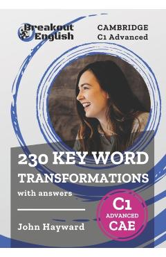 Cambridge C1 Advanced (CAE) 230 Key Word Transformations with answers - John Hayward
