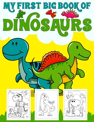 My First Big Book Of Dinosaurs: Big Dinosaur Coloring Book for Kids: Fantastic Dinosaur Coloring Book for Boys, Girls, Toddlers, Preschoolers, Kids 3- - Ronn Big Dinosaur Publishing
