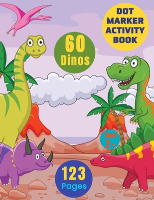 Dot Marker Activity Books For Kids: Dot Color 60 Dinosaurs:: Large Paint Daubers Activity Coloring Book For Toddlers Boys Girls Ages 2-6 - Giant Size - Blue Gazelle Publishing