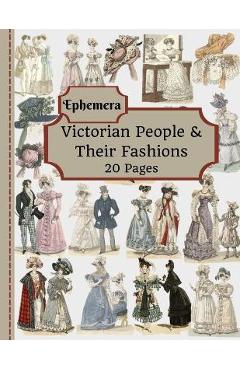 Victorian People & Their Fashions: 20 Pages Of Ephemera To Use In Your Junk Journals, Scrapbooking, Or Altered Art Projects - Steampunk Fashion (Cut O - Tilly Douglas 