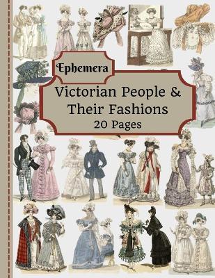 Victorian People & Their Fashions: 20 Pages Of Ephemera To Use In Your Junk Journals, Scrapbooking, Or Altered Art Projects - Steampunk Fashion (Cut O - Tilly Douglas
