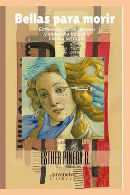 Bellas para morir: Estereotipos y violencia estética contra la mujer - Esther Pineda