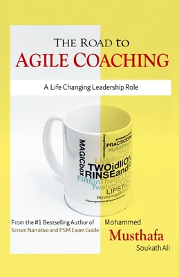 The Road to Agile Coaching: A Life Changing Leadership Role - Mohammed Musthafa Soukath Ali