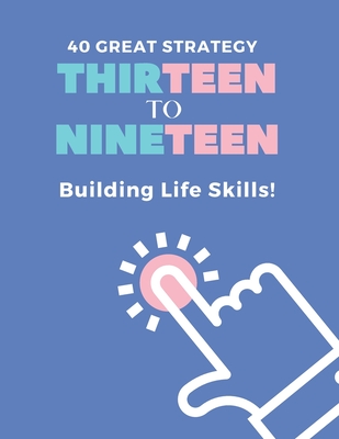 40 Great Strategy. THIRTEEN to NINETEEN. Building Life Skills!: It's a Building Skills Time! TEENs! Self-Help, Skills' Development and Dad's Advice Bo - Maples Book Solutions