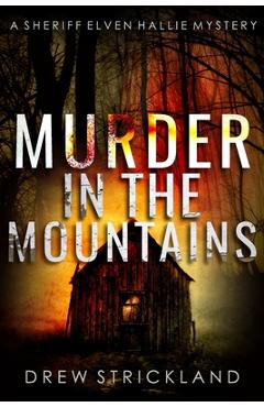 Coperta cărții 'Murder in the Mountains: A gripping murder mystery crime thriller (A Sheriff Elven Hallie Mystery book 2) - Drew'