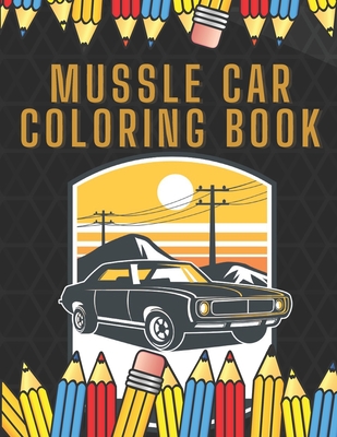 Muscle Car Coloring Book: Vintage Classic Cars Desings For Adults Relaxation - Pole Mole