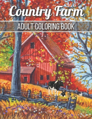 Country Farm Adult Coloring Book: An Adult Coloring Book with Charming Country Life, Playful Animals, Beautiful Flowers, and Nature Scenes for Relaxat - Robert Jackson
