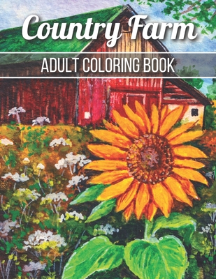 Country Farm Adult Coloring Book: An Adult Coloring Book with Charming Country Life, Playful Animals, Beautiful Flowers, and Nature Scenes for Relaxat - Robert Jackson