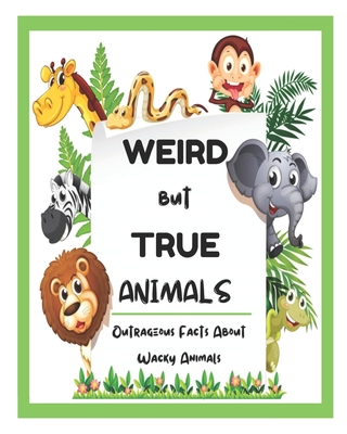 Coperta cărții 'Weird But True Animals - Outrageous Facts About Wacky Animals - David Fletcher'