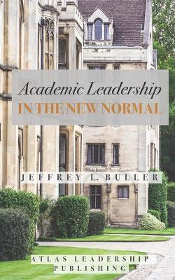 Academic Leadership in the New Normal - Jeffrey L. Buller