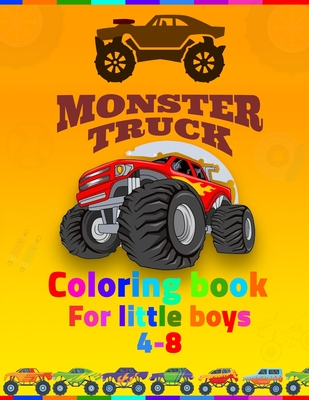 Monster Truck Coloring Book For Little Boys 4-8: coloring book for kids ages 4-8 boys, Kids Coloring Book with Monster Trucks, Coloring Book, For Todd - Monster Truck