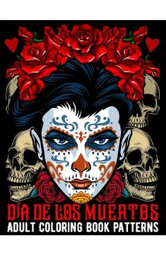 Poza produsului Día De Los Muertos Adult Coloring Book Patterns: Sugar Skull Coloring Book Kit 50 Anti Stress Patterns of Day of the Dead With Decorated Mandala Desig - Xpert Coloring