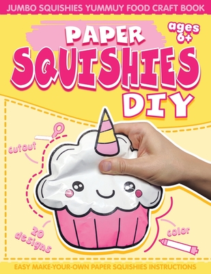 Paper Squishes DIY: DIY Paper Squishy Cupcake and Jumbo Squishes Yummy Food Craft Book - Coo Coo Kid