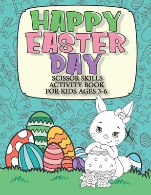 Happy Easter Day Scissor Skills Activity Book For Kids Ages 3-6: 2in1: Color & Cut Out Funny Easter Chocolate Bunny, Egg, Basket and More for Kinderga - Mdroez Publishing