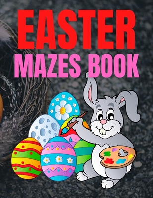 Easter Mazes Book: Children's Maze Activity Book With Easter Egg Hunt Themed Puzzles and Beautifully Illustrated Pages, For Kids Ages 5-1 - Trendy Coloring