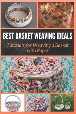 Best Basket Weaving Ideals: Tutorials for Weaving a Basket with Paper - Christine Mosley