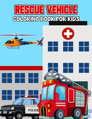Rescue Vehicle Coloring Book for Kids: Creative, Fun and Unique Ambulance, Fire Truck, Police car Coloring Activity Book for Beginner, Toddler, Presch - Pixelart Studio