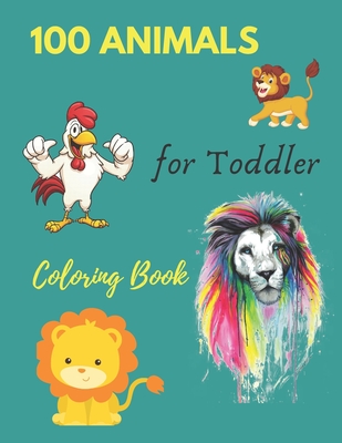 100 Animals for Toddler Coloring Book: Everyday Things and Animals to Color and Learn - For Toddlers and Kids ages 1, 2,3 & 4 - Publication