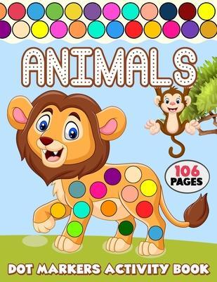 Dot Markers Activity Book: Over 50 Easy Fun Dot Markers Coloring and Activity Pages with Jungle Animals, Farm Animals, Sea Animals and More! for - Color King Publications