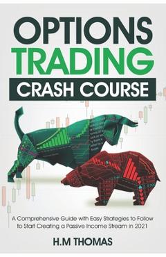 Coperta cărții 'Options Trading Crash Course: A Comprehensive Guide with Easy Strategies to Follow to Start Creating a Passive Income'