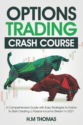 Coperta cărții 'Options Trading Crash Course: A Comprehensive Guide with Easy Strategies to Follow to Start Creating a Passive Income'