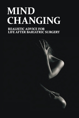 Mind Changing: Realistic Advice For Life After Bariatric Surgery: Thrive Book - Winfred Casella