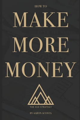 Coperta cărții 'The 410 Strategy: How To Make More Money - Aaron Acosta'