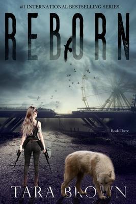Reborn: A Post-Apocalyptic Survival Thriller - Tara Brown
