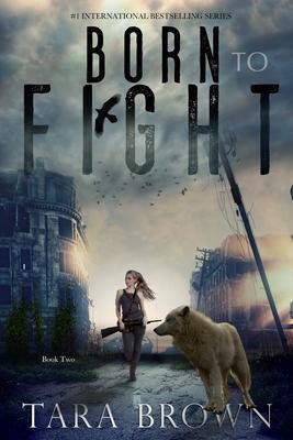 Born to Fight: A Post-Apocalyptic Survival Thriller - Tara Brown
