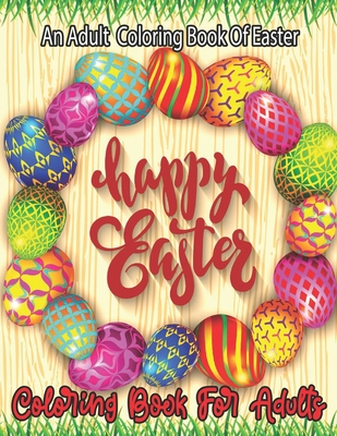 An Adult Coloring Book Of Easter happy Easter: An Adult Coloring Book with Fun, Easy, and Relaxing Designs... - Hallie Q. Jardine