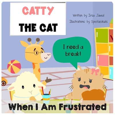 Catty The Cat When I am frustrated: children's book about anger management, toddler book of feelings and emotions, behavior management in kids, autism - Irsa Jawed
