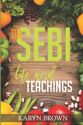 Dr. Sebi Life and Teachings - Karyn Brown