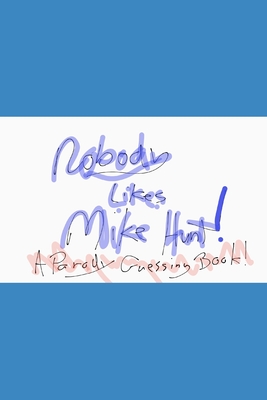 Coperta cărții 'Nobody likes Mike Hunt: A parody guessing book - Jack Steele'