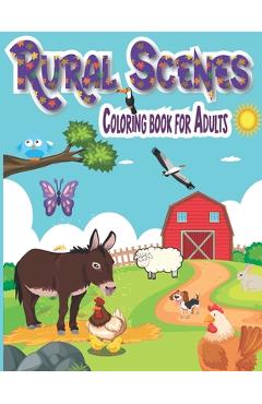Coperta cărții 'rural scenes Coloring Book for adults: An Adult Coloring Book Featuring Beautiful and Peaceful Country Landscapes'