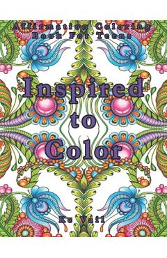 Poza produsului Inspired To Color: Affirmation Coloring Book For Teens: Inspirational And Positive Affirmations Quotes. Mandala And Stress Relieving Patt - Kc Vail
