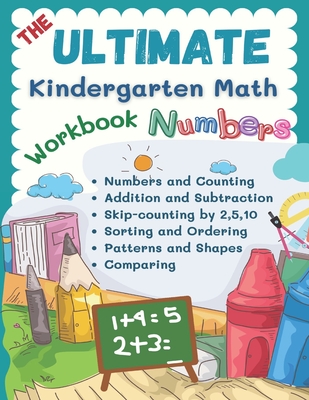 The Ultimate Kindergarten Math Workbook Numbers: 100+ learning sheets covered all year round kindergarten books math kids eg. flash cards numbers, cou - Nicole T. Clark