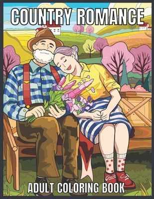 Country Romance Adult Coloring Book: An Adult Coloring Book with