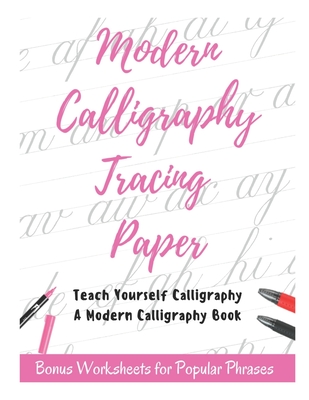 Modern Calligraphy Tracing Paper - Teach Yourself Calligraphy - A Modern Calligraphy Book: Bonus Worksheets for Popular Phrases, 50 Positive Words Bru - David Fletcher