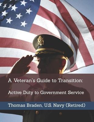 Coperta cărții 'A Veteran's Guide to Transition: Active Duty to Government Service - Thomas Braden'