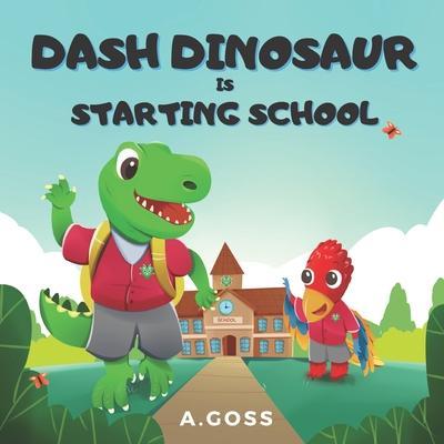 Dash Dinosaur is Starting School: A Children's Book about First Day of School - Goss Castle