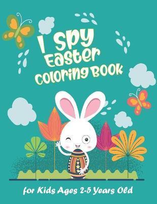 I Spy Easter Coloring Book for Kids Ages 2-5 Years Old: Happy Easter With Amazing Bunny, Easy Coloring Gift Book For Toddlers & Preschool - Special Child