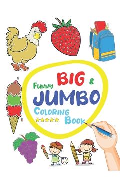 Coperta cărții 'Funny Big & Jumbo Coloring Book: Coloring Book for Toddler from 3 To 8 years, Easy, Large, Giant Simple Picture'