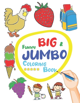 Funny Big & Jumbo Coloring Book: Coloring Book for Toddler from 3 To 8 years, Easy, Large, Giant Simple Picture Coloring Book - Coloring Book Publishing