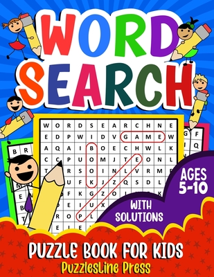 Word Search for Kids Ages 5-10: A Fun Children's Word Search Puzzle Book for Kids Age 5, 6, 7, 8, 9 and 10 - Learn Vocabulary and Improve Memory, Logi - Puzzlesline Press